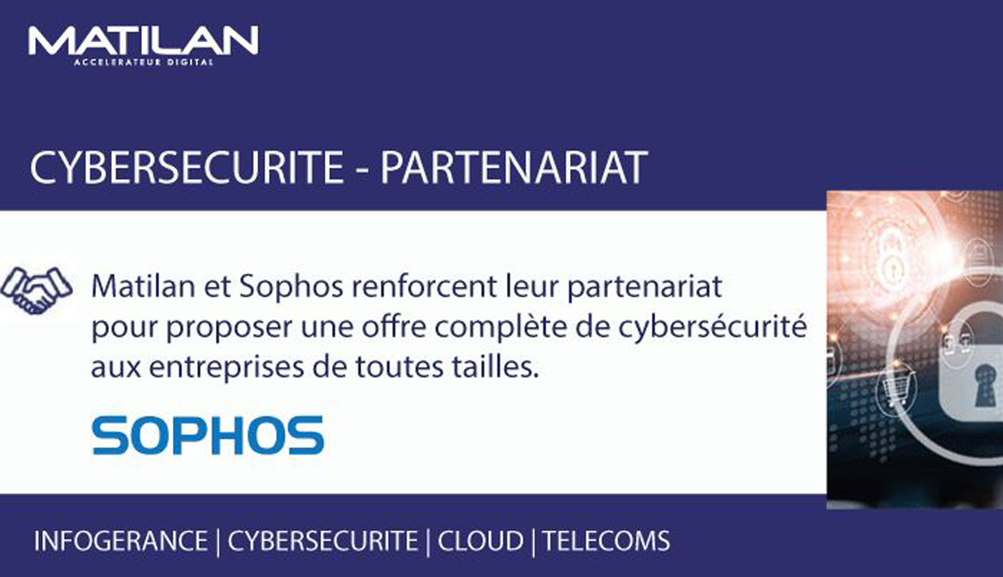 Sophos et Matilan renforcent leur partenariat pour proposer une offre complète de cybersécurité aux entreprises de toutes tailles